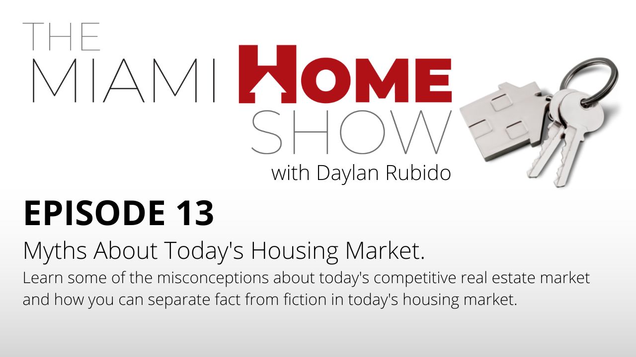 The Miami Home Show Episode 13, Myths About Today’s Housing Market