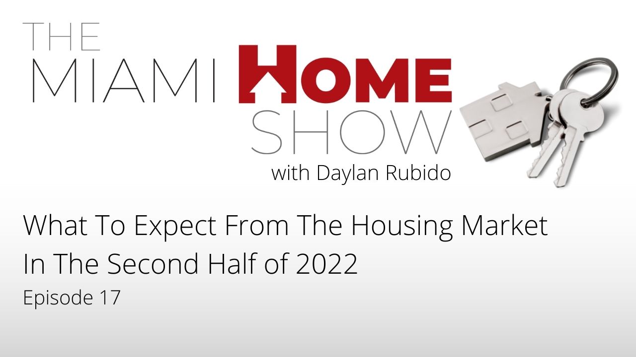 The Miami Home Show, What To Expect from The Housing Market In The Second Half of 2022