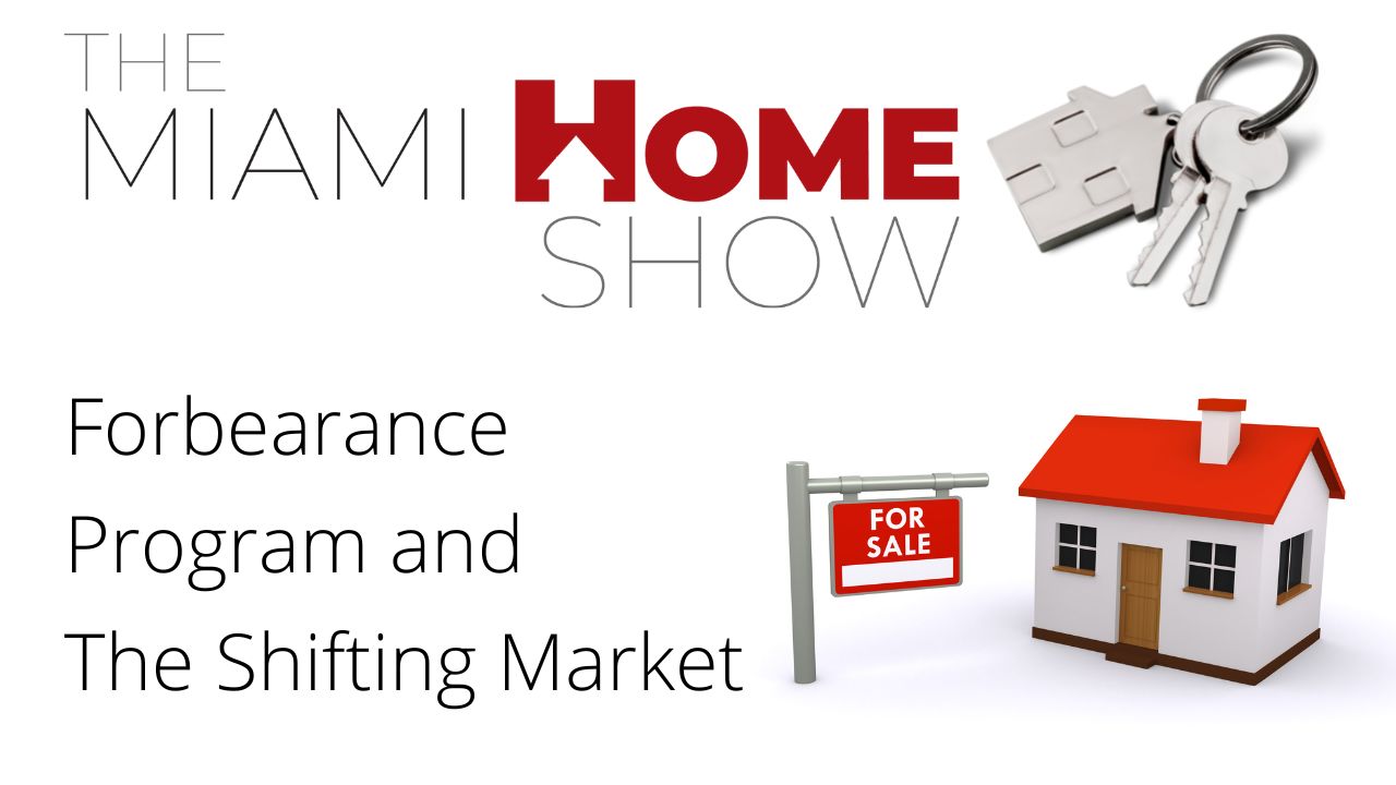 The Miami Home Show, Forbearance Program and The Shifting Market, EP27