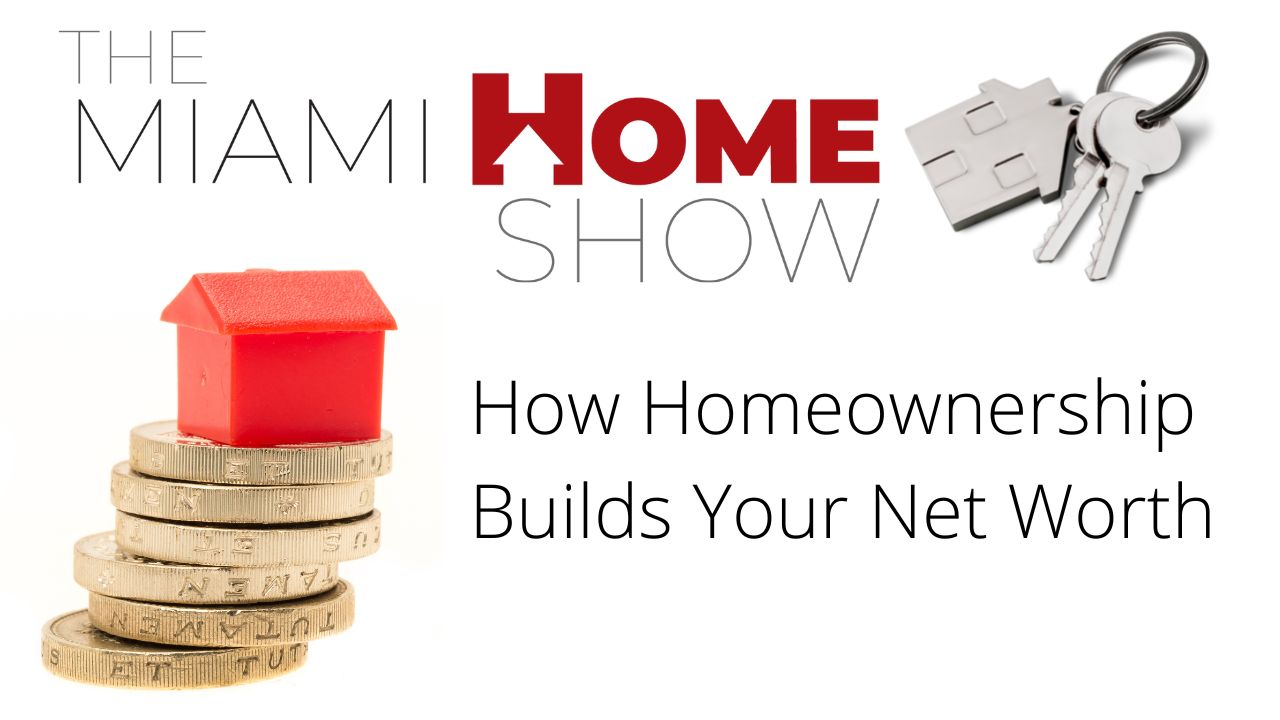 The Miami Home Show, How Homeownership Builds Your Net Worth